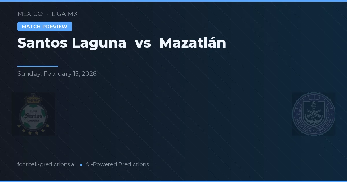 Santos Laguna vs Mazatlán — předpověď a náhled zápasu