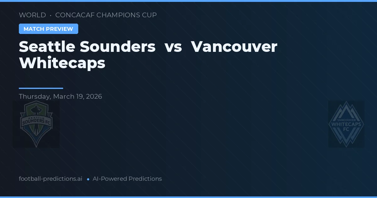 Seattle Sounders vs Vancouver Whitecaps — předpověď a náhled zápasu