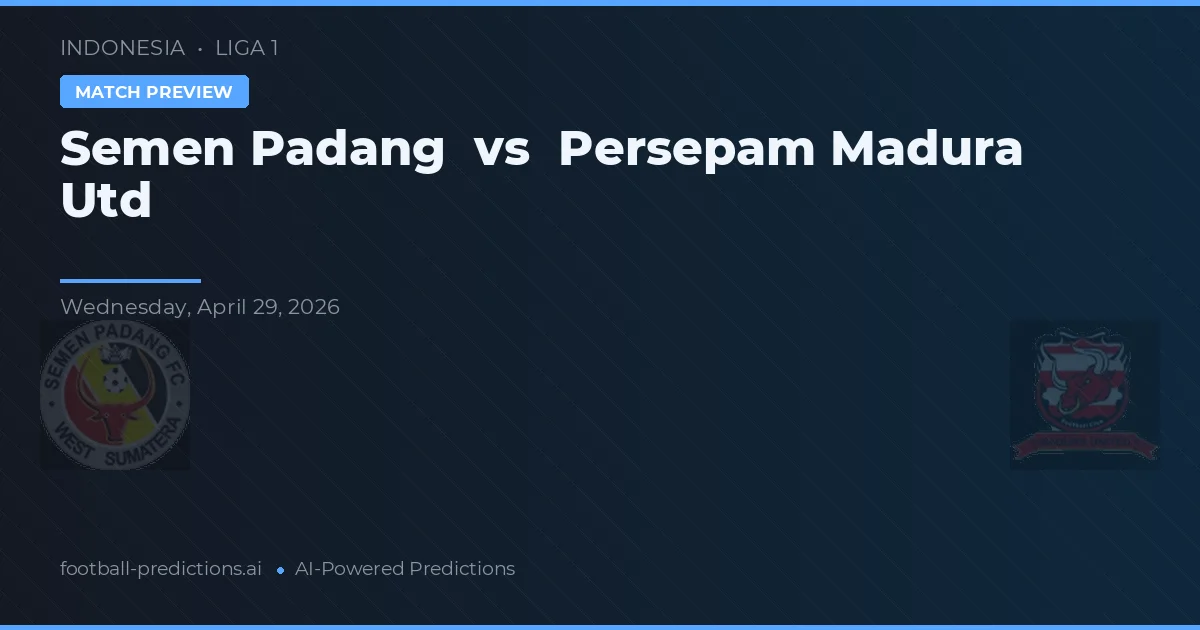 Semen Padang vs Persepam Madura Utd — předpověď a náhled zápasu