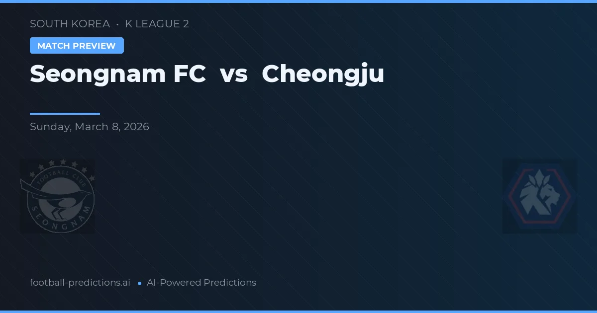 Seongnam FC vs Cheongju — předpověď a náhled zápasu
