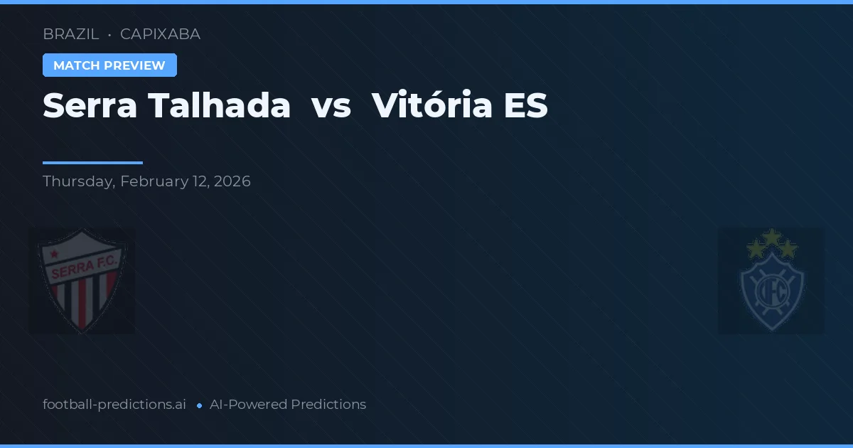 Serra Talhada vs Vitória ES — předpověď a náhled zápasu