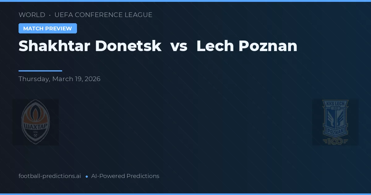 Šachtar Doněk vs Lech Poznań — předpověď a náhled zápasu