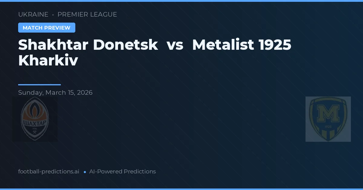 Šachtar Doněk vs Metalist 1925 Charkov — předpověď a náhled zápasu