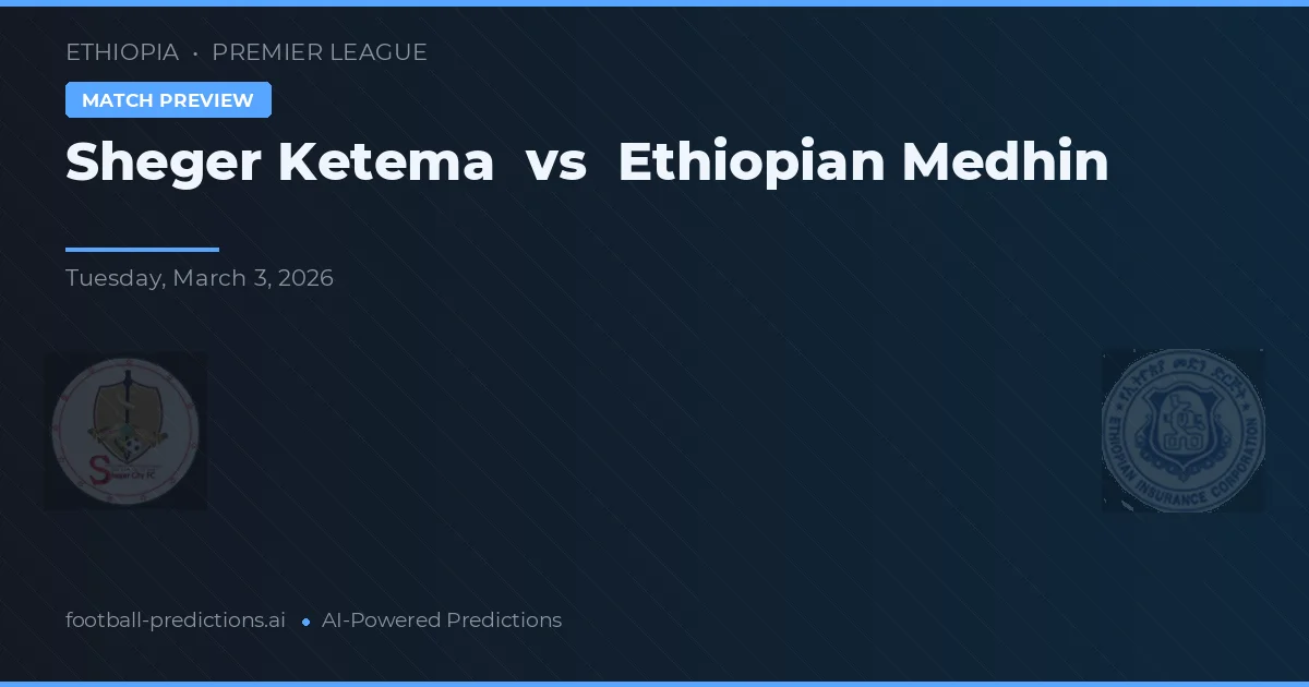 Sheger Ketema vs Etiopská Medhin — předpověď a náhled zápasu