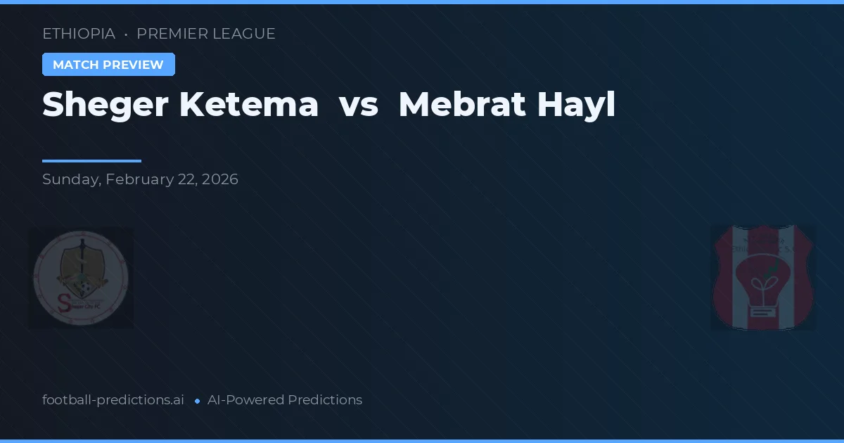 Sheger Ketema vs Mebrat Hayl — předpověď a náhled zápasu