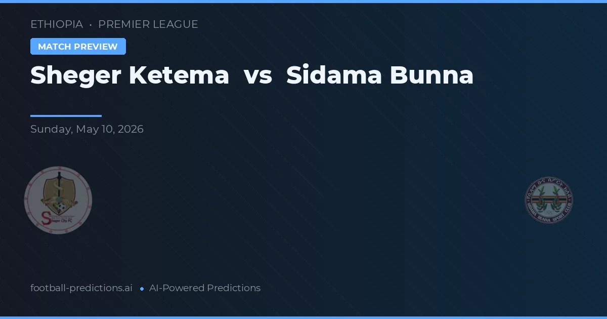 Sheger Ketema vs Sidama Bunna — předpověď a náhled zápasu