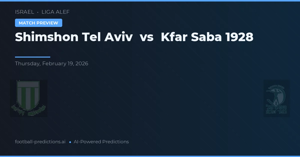 Shimshon Tel Aviv vs Kfar Saba 1928 — předpověď a náhled zápasu