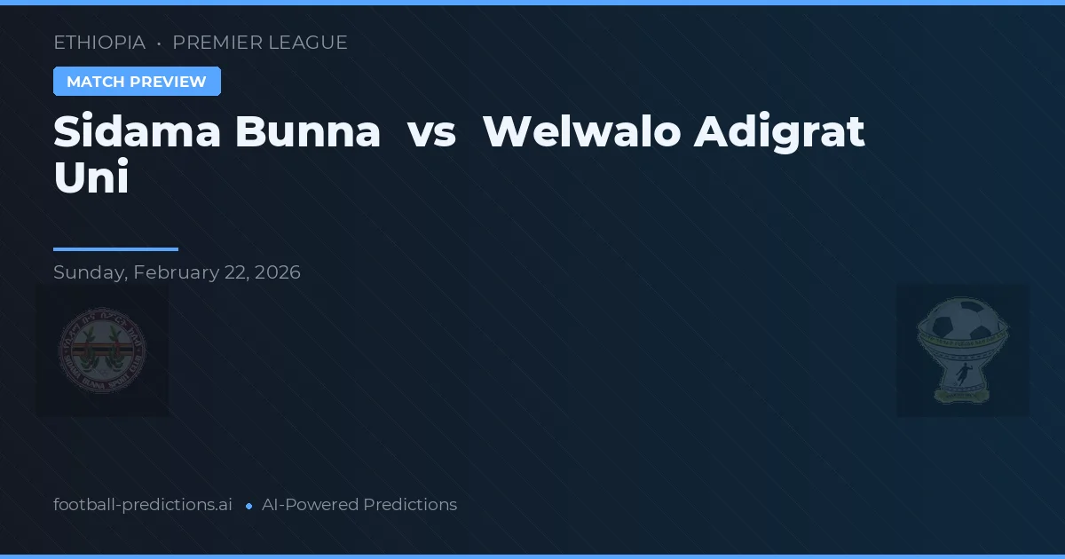 Sidama Bunna vs Welwalo Adigrat Uni — předpověď a náhled zápasu