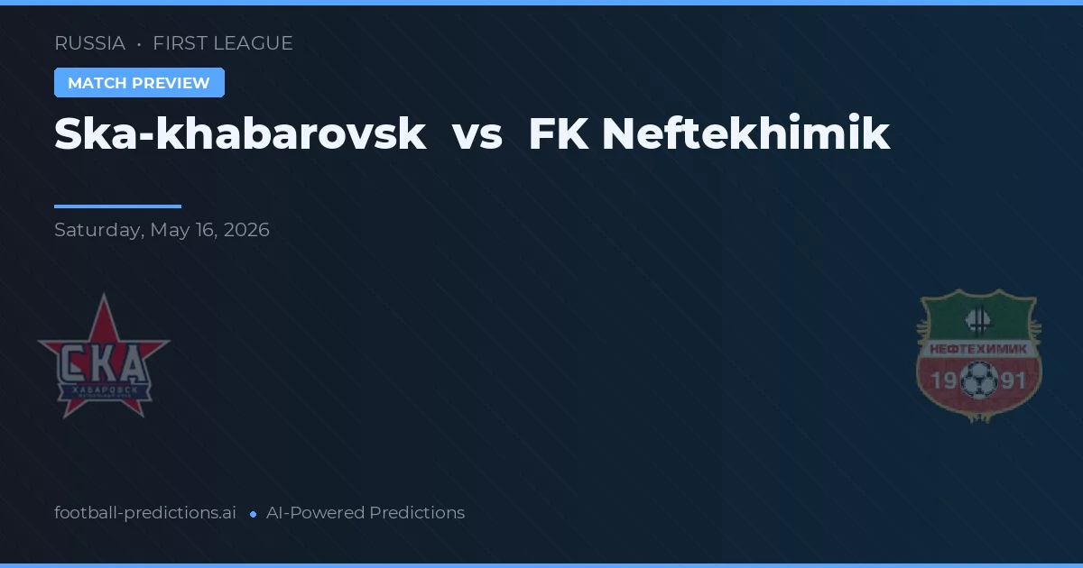 Ska-khabarovsk vs FK Neftekhimik — předpověď a náhled zápasu