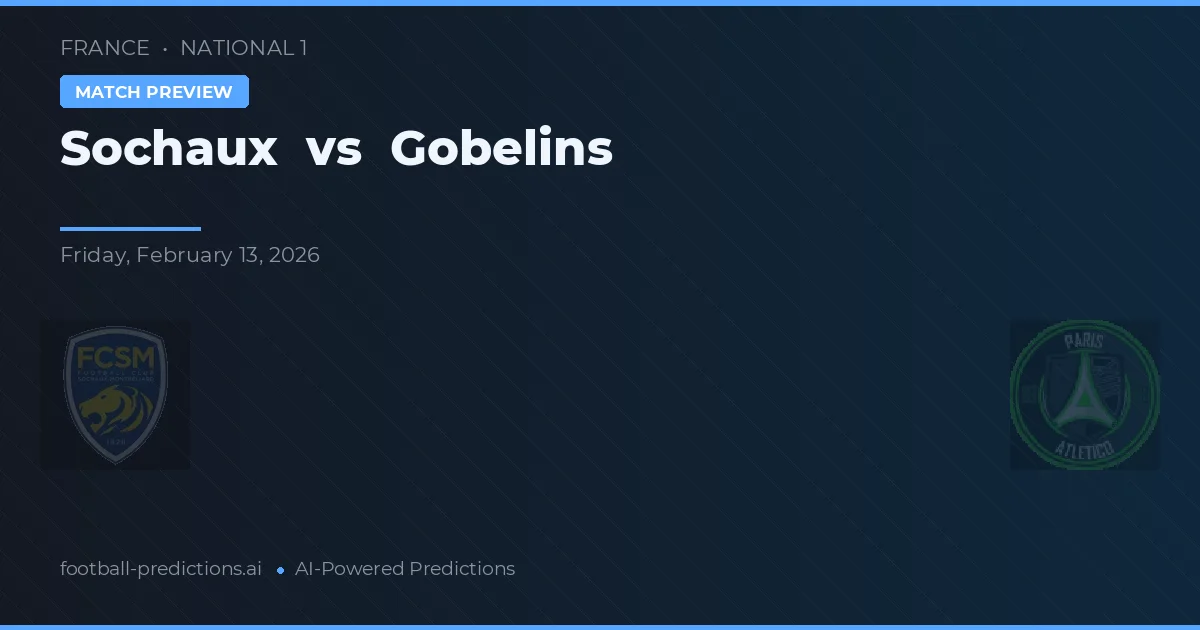 Sochaux vs Gobelins — předpověď a náhled zápasu
