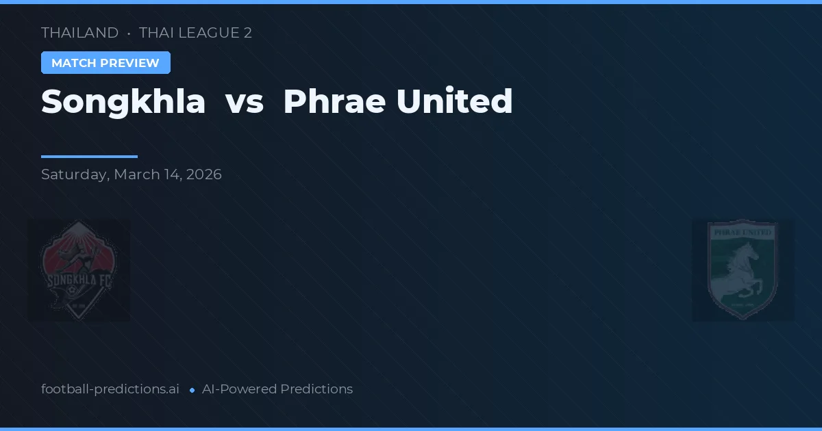 Songkhla vs Phrae United — předpověď a náhled zápasu