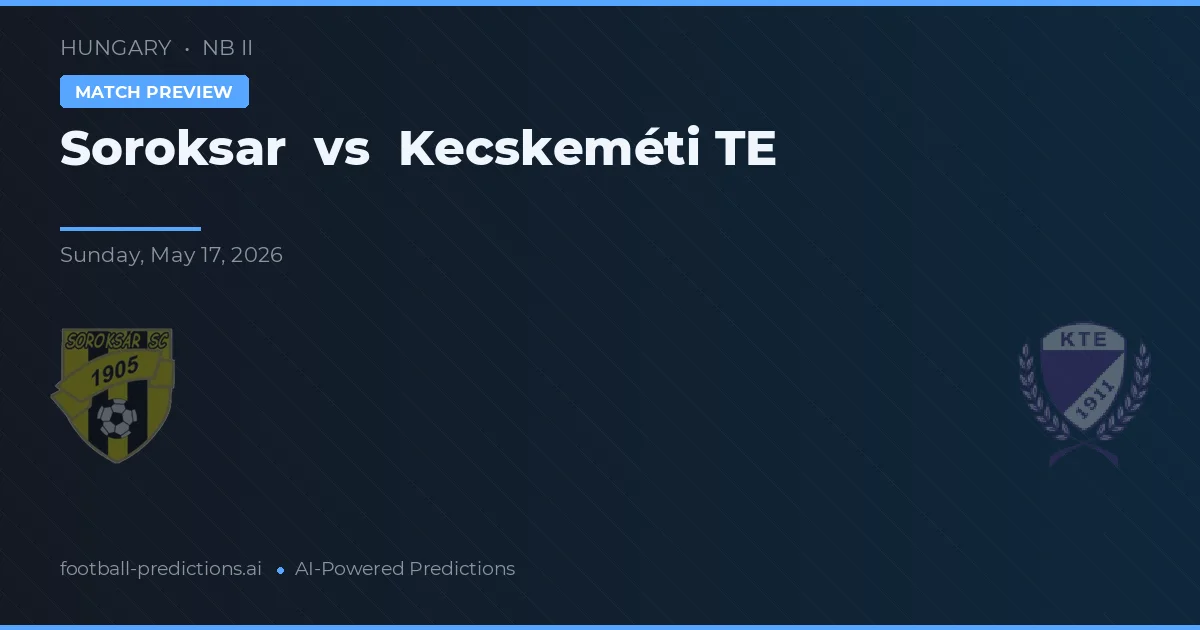 Soroksár vs Kecskeméti TE — předpověď a náhled zápasu
