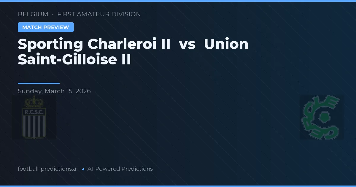 Sporting Charleroi II vs Union Saint-Gilloise II — předpověď a náhled zápasu