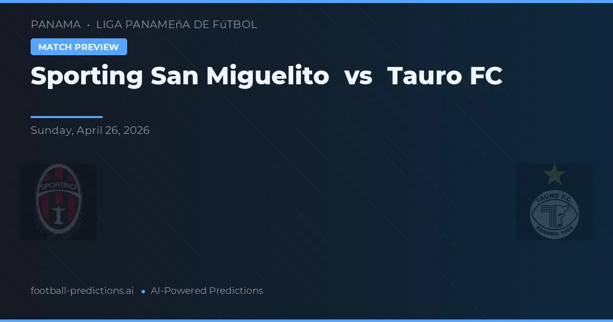 Sporting San Miguelito vs Tauro FC — předpověď a náhled zápasu