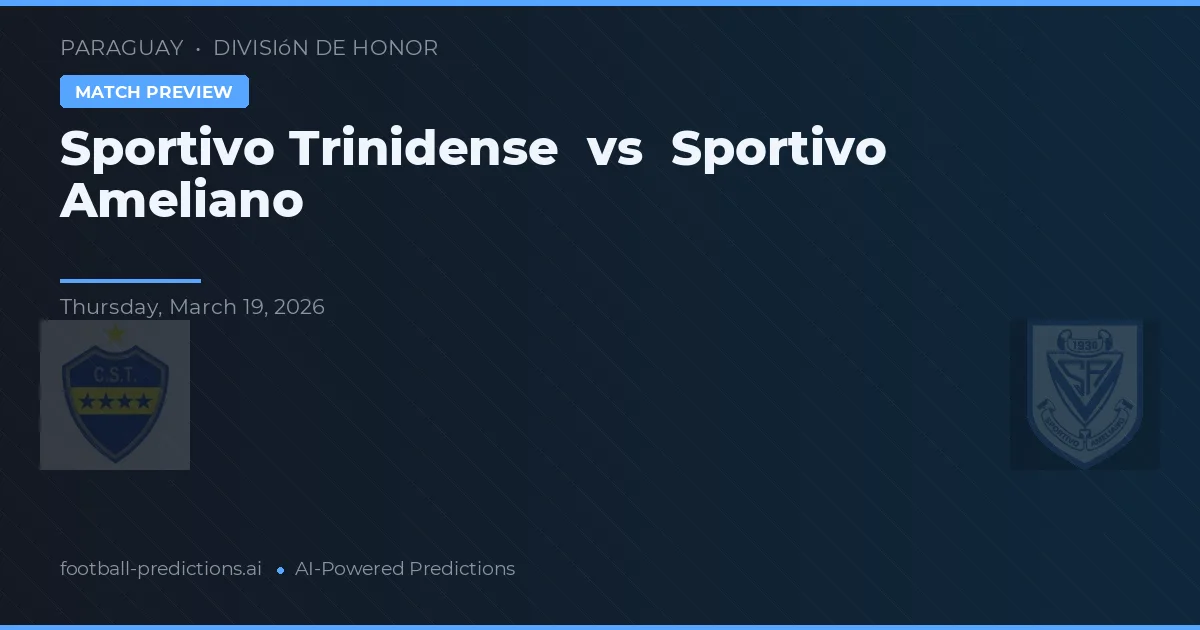 Sportivo Trinidense vs Sportivo Ameliano — předpověď a náhled zápasu
