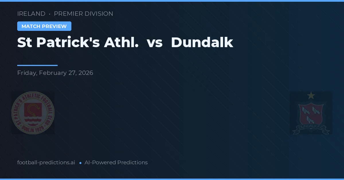 St Patrick's Athl. vs Dundalk — předpověď a náhled zápasu