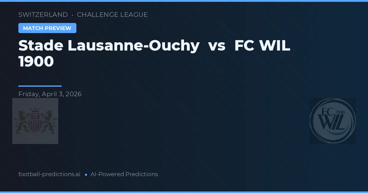 Stade Lausanne-Ouchy vs FC WIL 1900 — předpověď a náhled zápasu