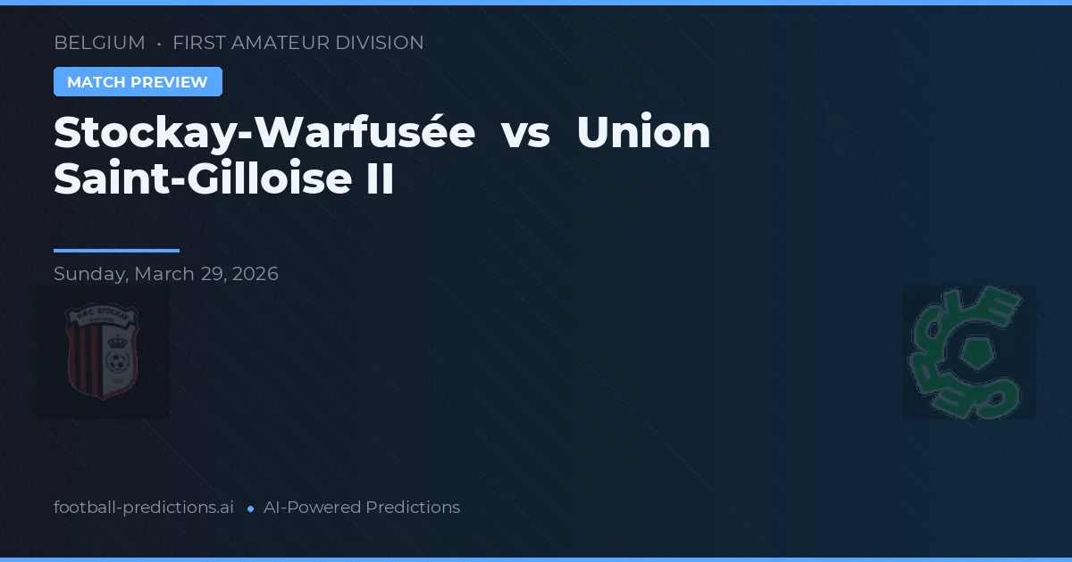Stockay-Warfusée vs Union Saint-Gilloise II — předpověď a náhled zápasu