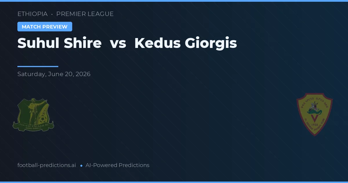 Suhul Shire vs Kedus Giorgis — předpověď a náhled zápasu