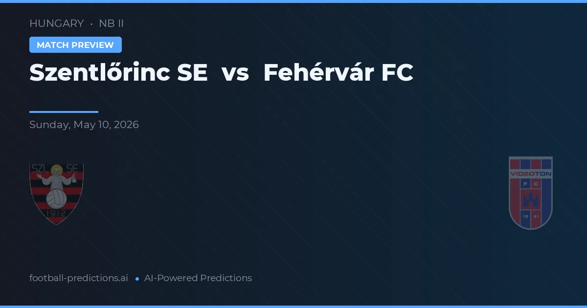 Szentlőrinc SE vs Fehérvár FC — předpověď a náhled zápasu