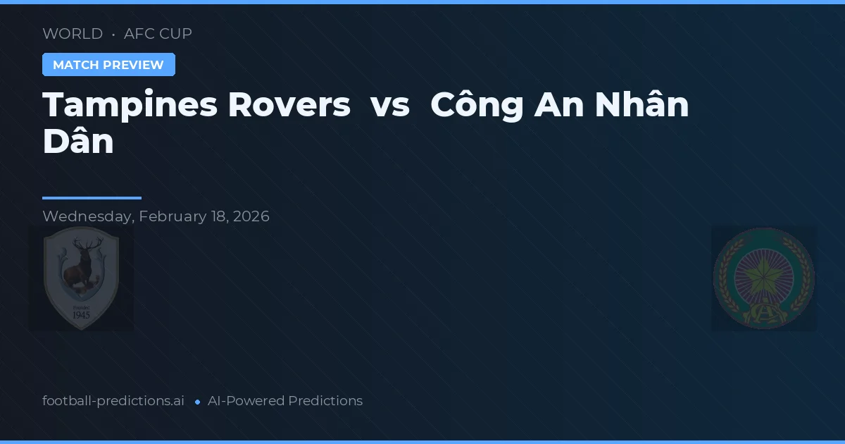 Tampines Rovers vs Công An Nhân Dân — předpověď a náhled zápasu