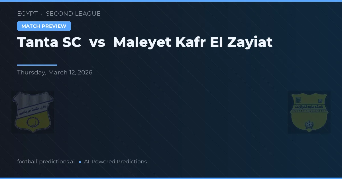 Tanta SC vs Maleyet Kafr El Zayiat — předpověď a náhled zápasu