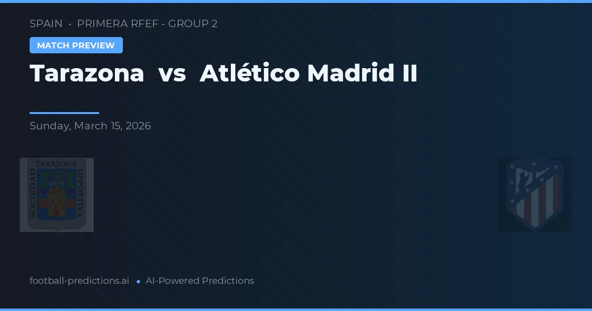 Tarazona vs Atlético Madrid II — předpověď a náhled zápasu