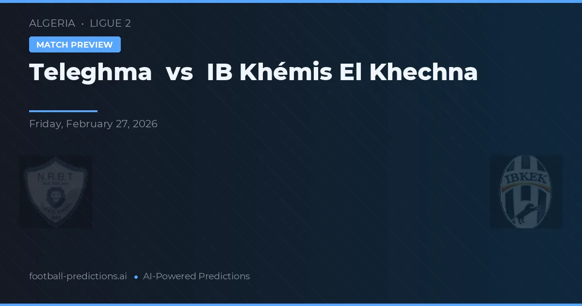 Teleghma vs IB Khémis El Khechna — předpověď a náhled zápasu