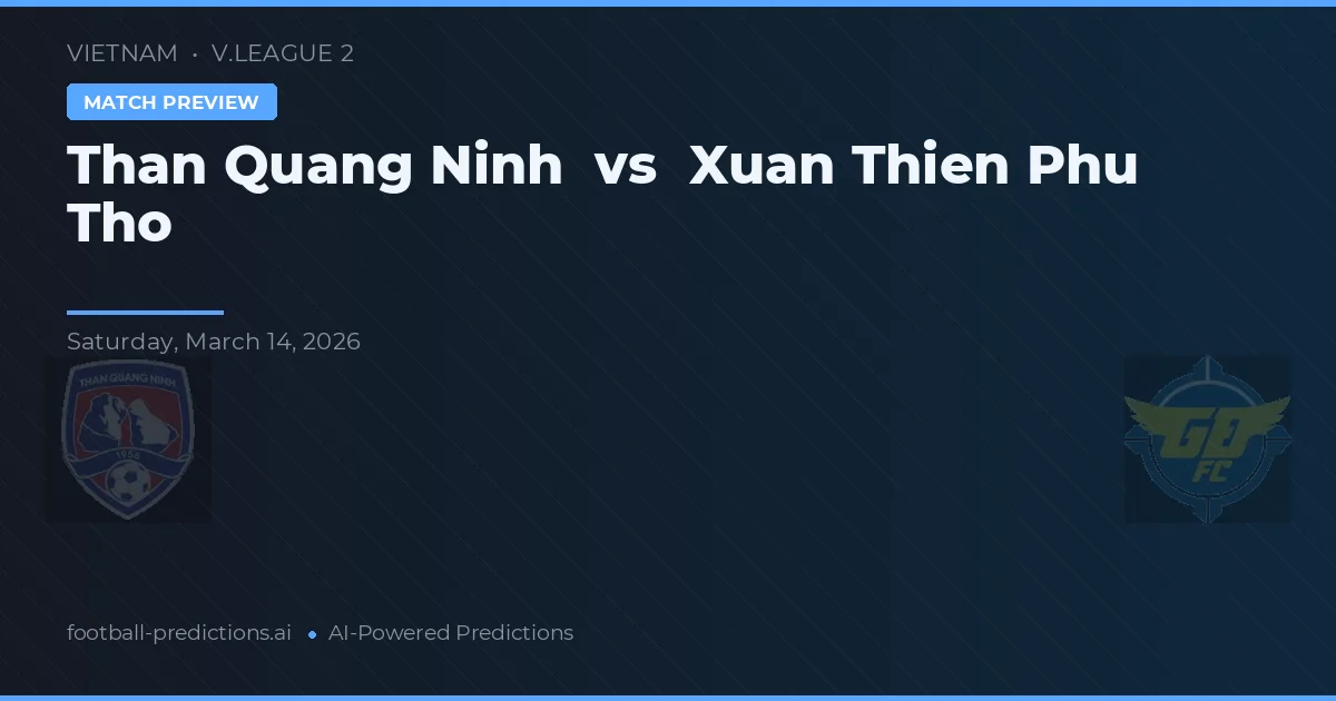 Than Quảng Ninh vs Xuan Thien Phu Tho — předpověď a náhled zápasu