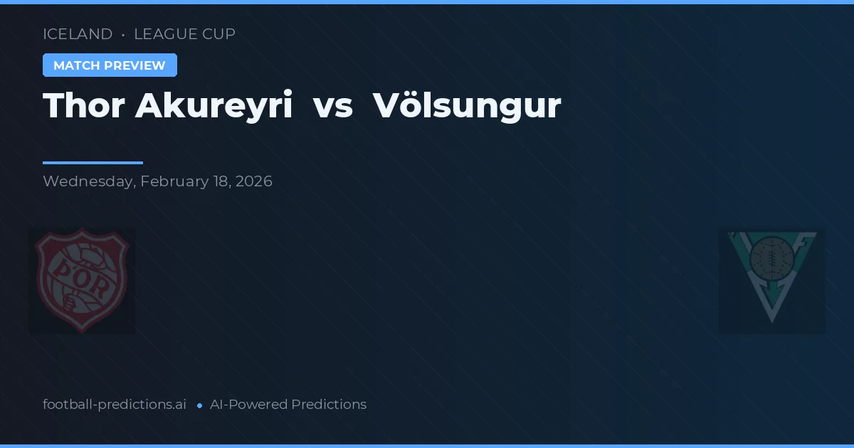 Thor Akureyri vs Völsungur — předpověď a náhled zápasu