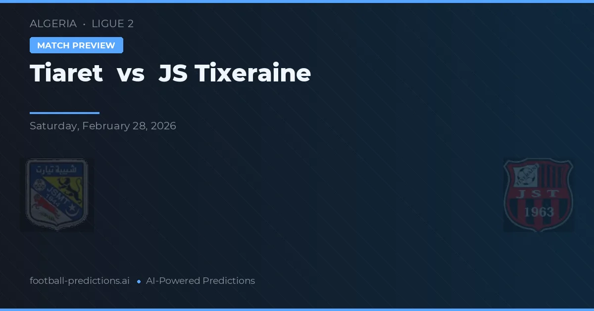 Tiaret vs JS Tixeraine — předpověď a náhled zápasu