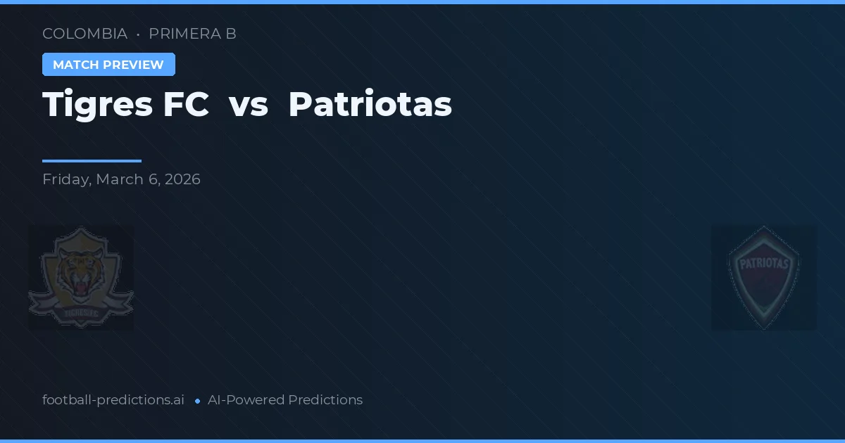 Tigres FC vs Patriotas — předpověď a náhled zápasu