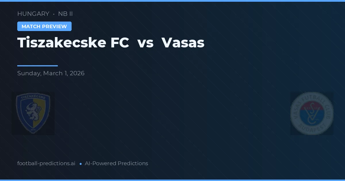 Tiszakecske FC vs Vasas — předpověď a náhled zápasu