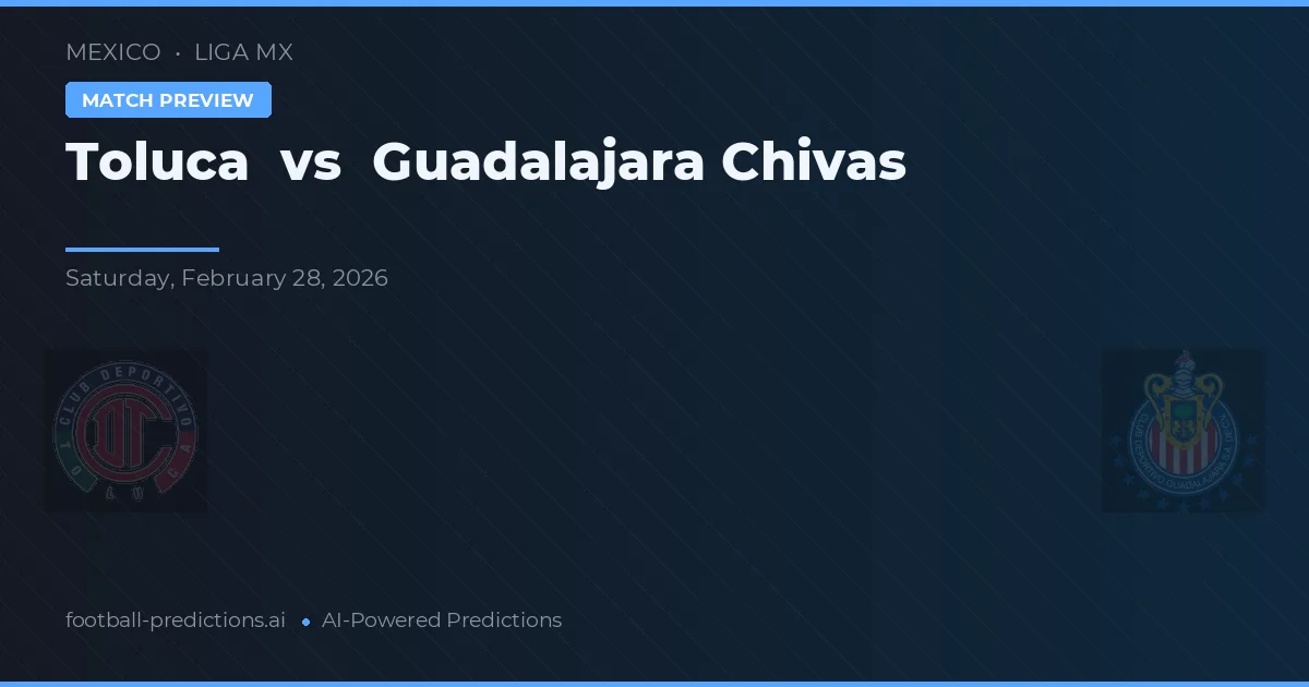 Toluca vs Guadalajara Chivas — předpověď a náhled zápasu