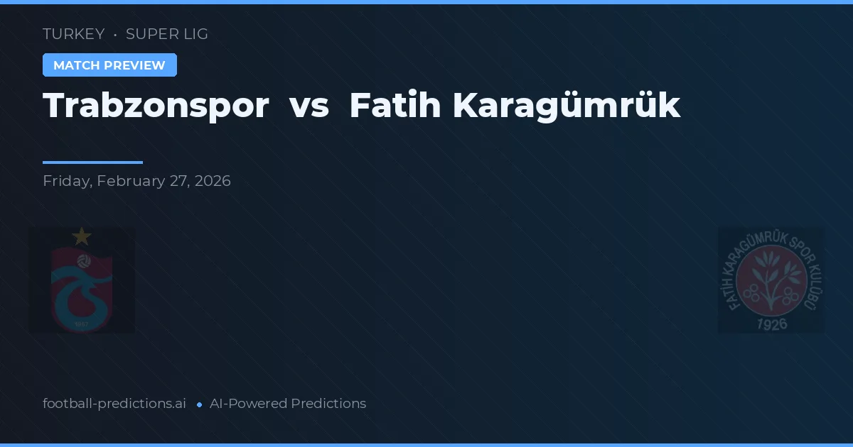 Trabzonspor vs Fatih Karagümrük — předpověď a náhled zápasu