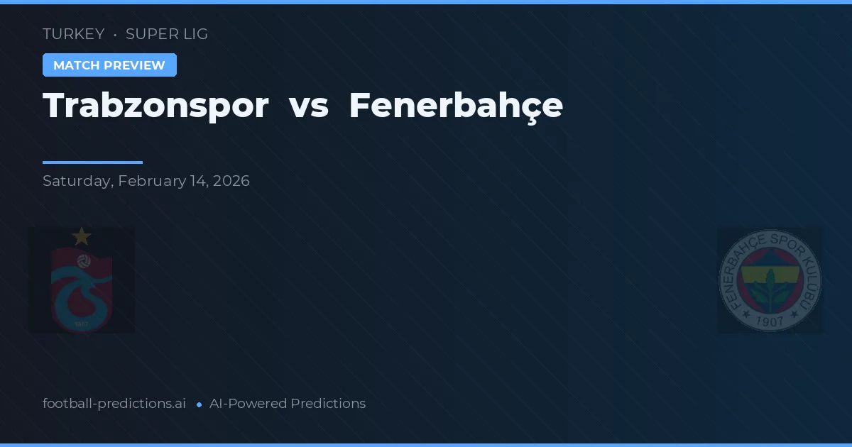 Trabzonspor vs Fenerbahçe — předpověď a náhled zápasu