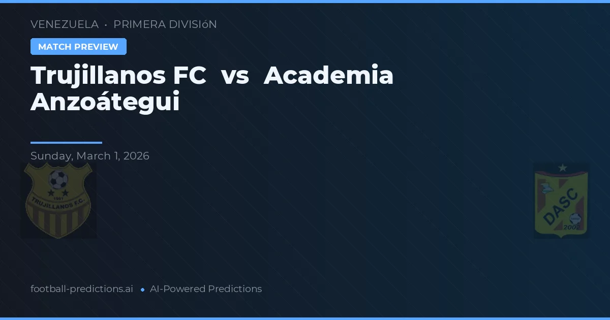 Trujillanos FC vs Akademie Anzoátegui — předpověď a náhled zápasu