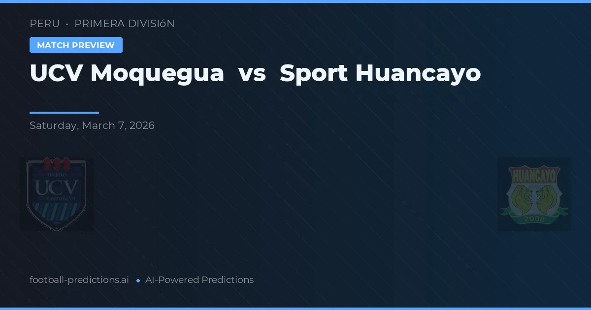 UCV Moquegua vs Sport Huancayo — předpověď a náhled zápasu