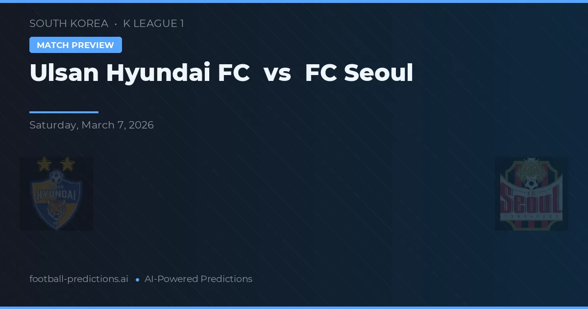 Ulsan Hyundai FC vs FC Seoul — předpověď a náhled zápasu