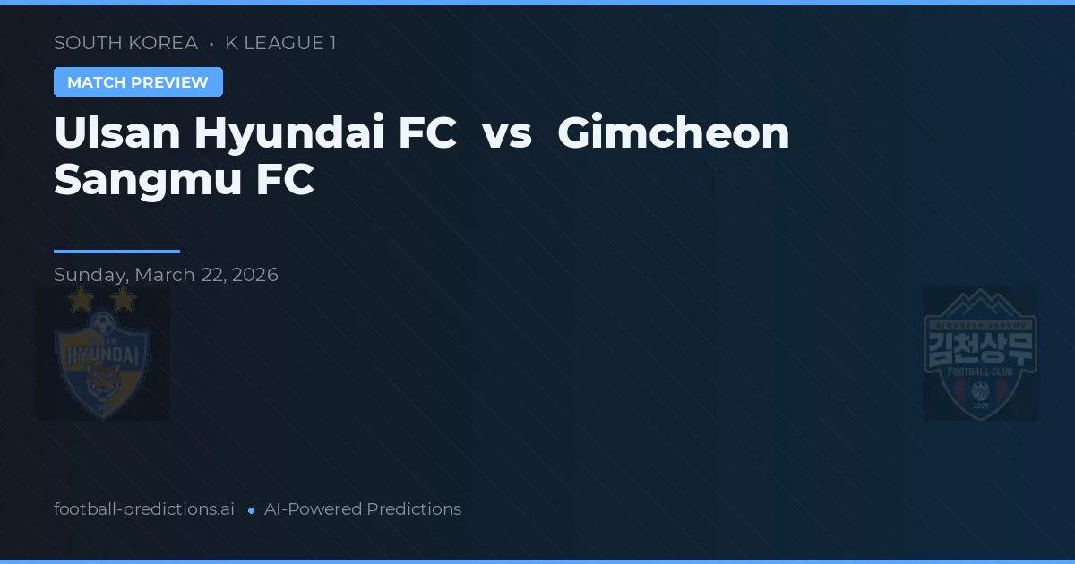 Ulsan Hyundai FC vs Gimcheon Sangmu FC — předpověď a náhled zápasu