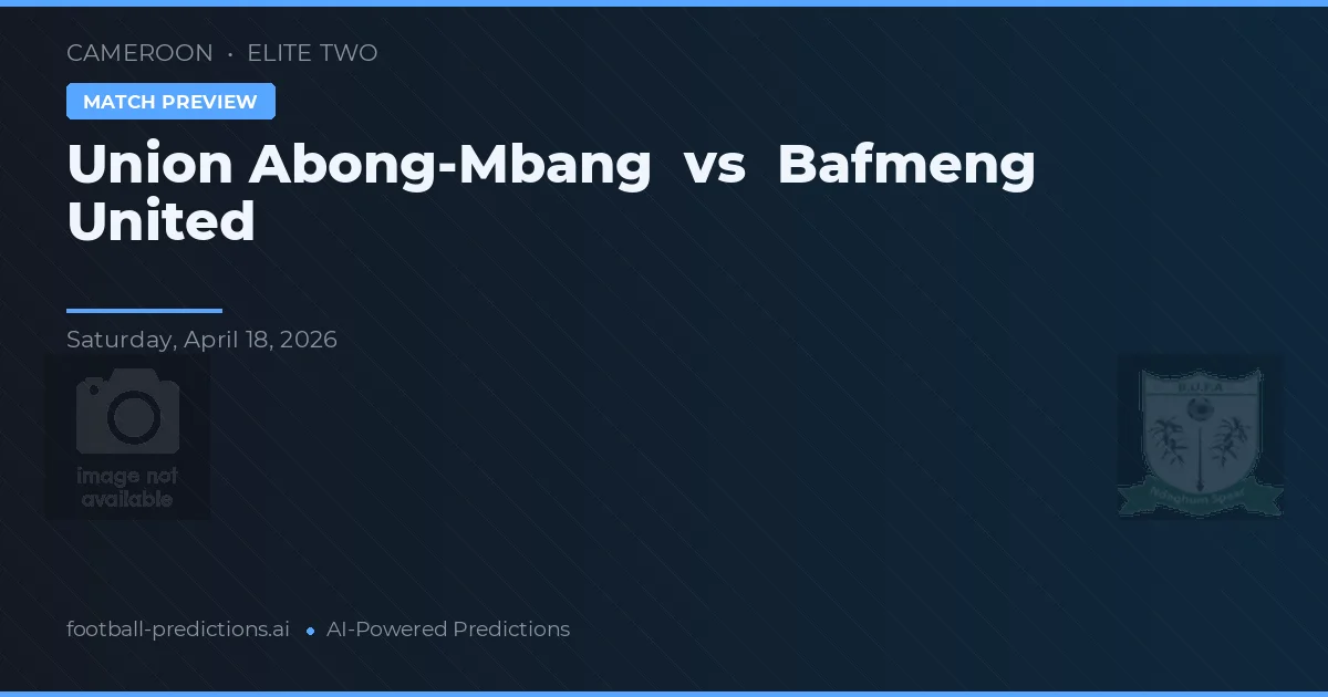 Union Abong-Mbang vs Bafmeng United — předpověď a náhled zápasu