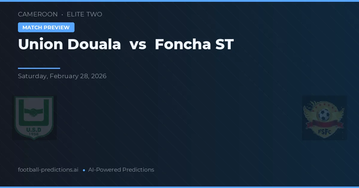 Union Douala vs Foncha ST — předpověď a náhled zápasu