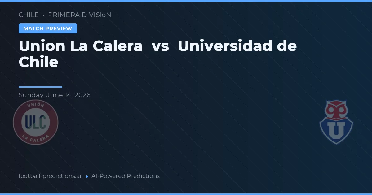 Union La Calera vs Univerzita Chile — předpověď a náhled zápasu