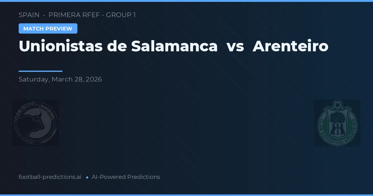 Unionistas de Salamanca vs Arenteiro — předpověď a náhled zápasu