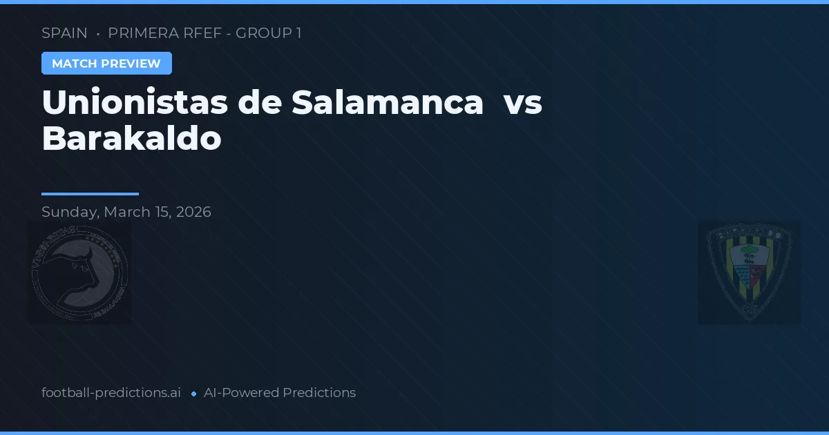 Unionistas de Salamanca vs Barakaldo — předpověď a náhled zápasu