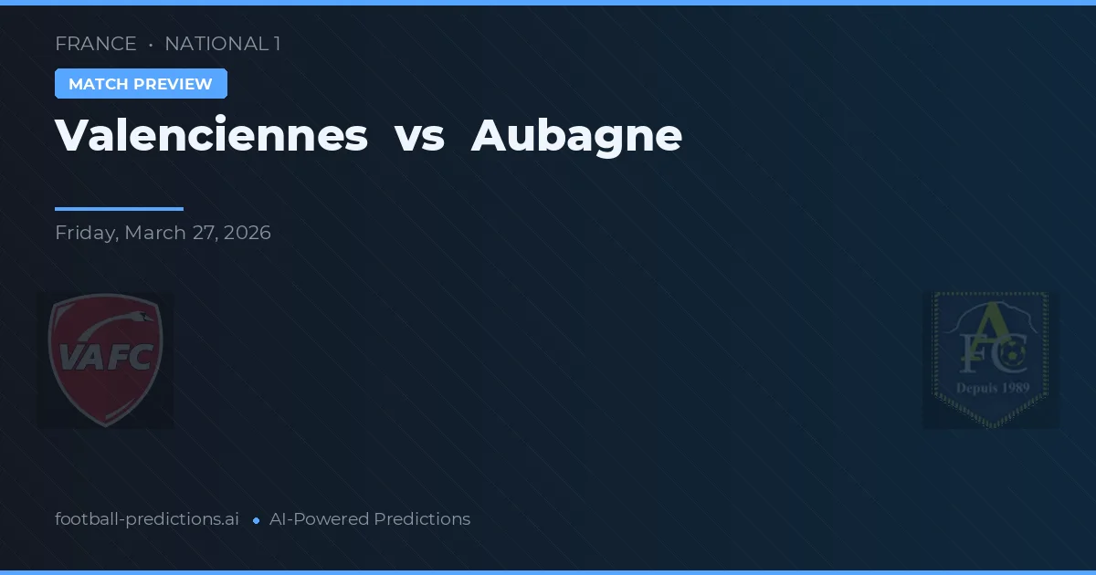 Valenciennes vs Aubagne — předpověď a náhled zápasu
