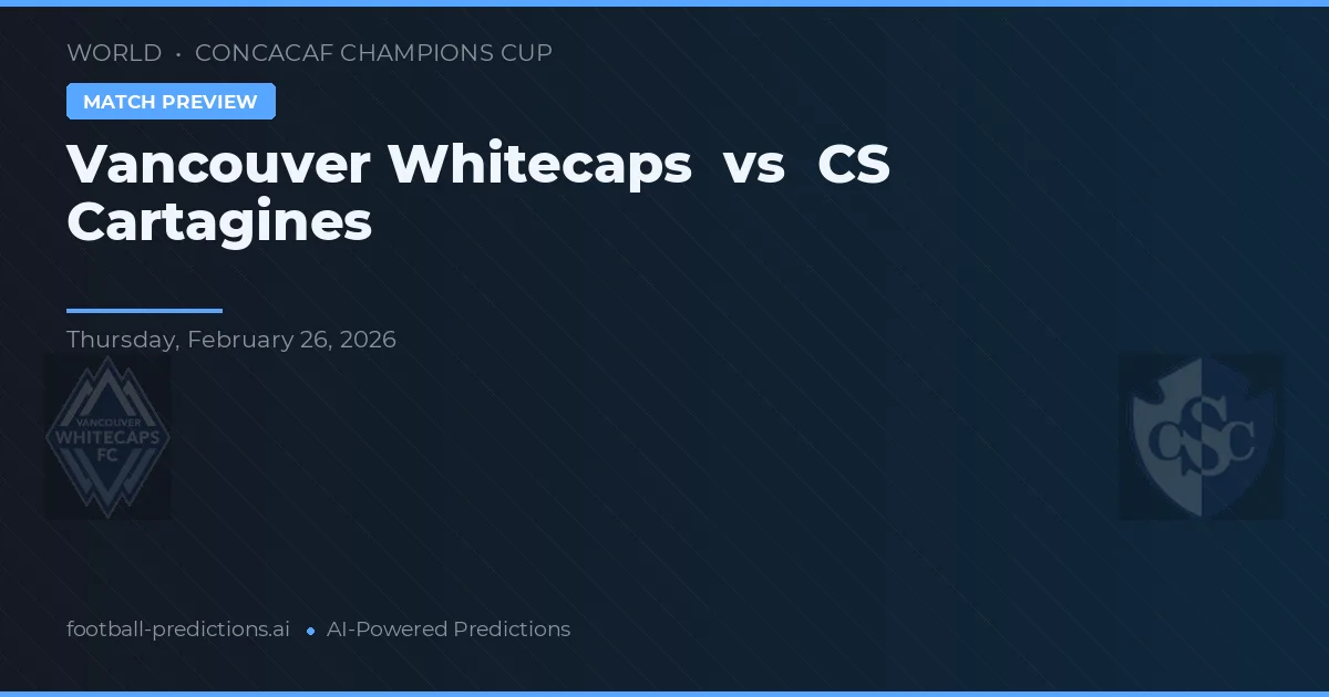 Vancouver Whitecaps vs CS Cartaginés — předpověď a náhled zápasu