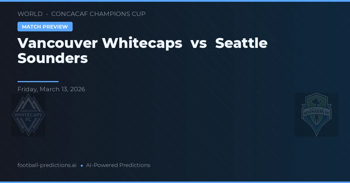 Vancouver Whitecaps vs Seattle Sounders — předpověď a náhled zápasu