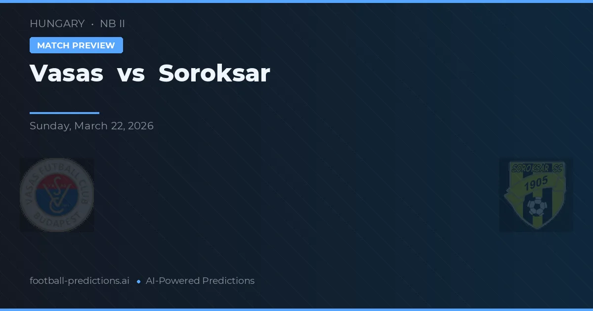 Vasas vs Soroksár — předpověď a náhled zápasu