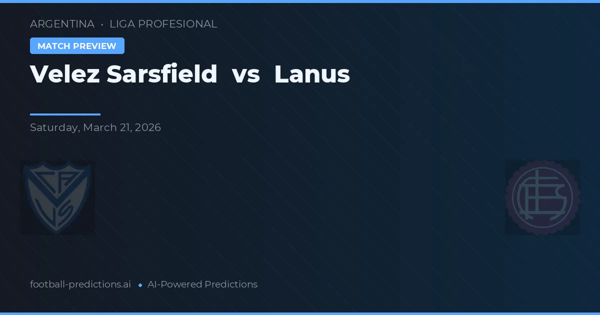 Vélez Sarsfield vs Lanús — předpověď a náhled zápasu